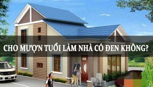 Cho mượn tuổi làm nhà có đen không?