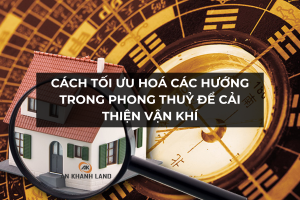 Cách Tối Ưu Hoá Các Hướng Trong Phong Thuỷ Để Cải Thiện Vận Khí 4 Cách Tối Ưu Hoá Các Hướng Trong Phong Thuỷ Để Cải Thiện Vận Khí