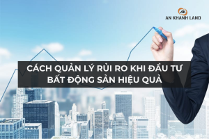 Cách Quản Lý Rủi Ro Khi Đầu Tư Bất Động Sản Hiệu Quả 1 Cách Quản Lý Rủi Ro Khi Đầu Tư Bất Động Sản Hiệu Quả