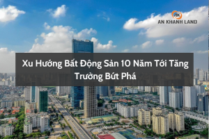 Xu Hướng Bất Động Sản 10 Năm Tới Tăng Trưởng Bứt Phá 2 Xu Hướng Bất Động Sản 10 Năm Tới Tăng Trưởng Bứt Phá