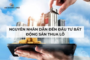 Nguyên Nhân Dẫn Đến Đầu Tư Bất Động Sản Thua Lỗ