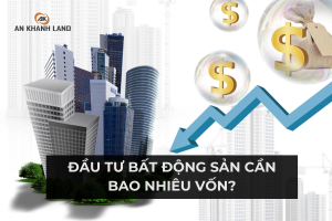 Đầu Tư Bất Động Sản Cần Bao Nhiêu Vốn?